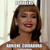 PARABÉNS ADRIENE  CUIDADORA 