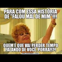 PARA COM ESSA HISTÓRIA DE 