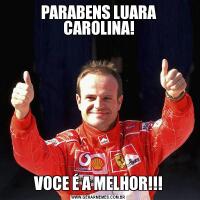PARABENS LUARA CAROLINA!VOCE É A MELHOR!!!
