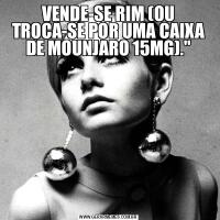 VENDE-SE RIM (OU TROCA-SE POR UMA CAIXA DE MOUNJARO 15MG).&QUOT;