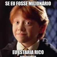 SE EU FOSSE MILIONÁRIOEU ESTARIA RICO