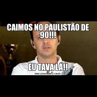 CAIMOS NO PAULISTÃO DE 90!!!EU TAVA LÁ!!