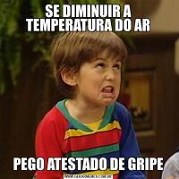 SE DIMINUIR A TEMPERATURA DO ARPEGO ATESTADO DE GRIPE