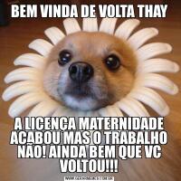 BEM VINDA DE VOLTA THAYA LICENÇA MATERNIDADE ACABOU MAS O TRABALHO NÃO! AINDA BEM QUE VC VOLTOU!!!