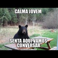 CALMA JOVEM SENTA AQUI VAMOS CONVERSAR