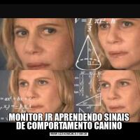MONITOR JR APRENDENDO SINAIS DE COMPORTAMENTO CANINO