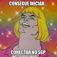 CONSEGUE INICIAR...CONECTAR NO SGP