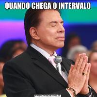 QUANDO CHEGA O INTERVALO