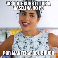 VC PODE SUBSTITUIR A VASELINA NO PÉPOR MANTEIGA DE UCUÚBA