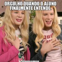 ORGULHO QUANDO O ALUNO FINALMENTE ENTENDE.