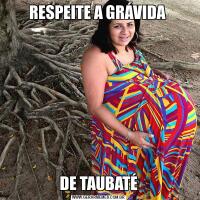 RESPEITE A GRÁVIDA DE TAUBATÉ