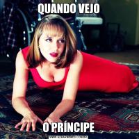 QUANDO VEJOO PRÍNCIPE