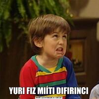 YURI FIZ MIÍTI DIFIRINCI