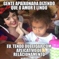 GENTE APAIXONADA DIZENDO QUE O AMOR É LINDOEU, TENDO QUE LIDAR COM APLICATIVO DE RELACIONAMENTO