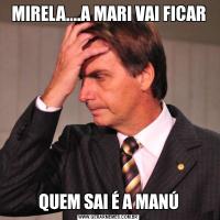 MIRELA....A MARI VAI FICARQUEM SAI É A MANÚ