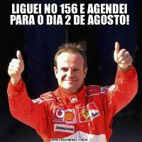 LIGUEI NO 156 E AGENDEI PARA O DIA 2 DE AGOSTO!