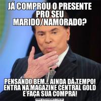 JÁ COMPROU O PRESENTE PRO SEU MARIDO/NAMORADO?PENSANDO BEM... AINDA DÁ TEMPO! ENTRA NA MAGAZINE CENTRAL GOLD E FAÇA SUA COMPRA!