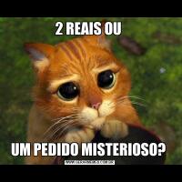 2 REAIS OU UM PEDIDO MISTERIOSO? 