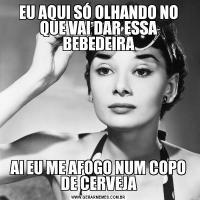 EU AQUI SÓ OLHANDO NO QUE VAI DAR ESSA BEBEDEIRAAI EU ME AFOGO NUM COPO DE CERVEJA