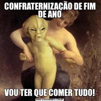 CONFRATERNIZAÇÃO DE FIM DE ANOVOU TER QUE COMER TUDO!