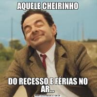 AQUELE CHEIRINHODO RECESSO E FÉRIAS NO AR...