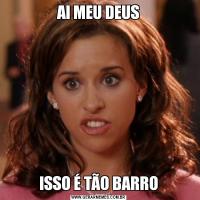 AI MEU DEUSISSO É TÃO BARRO