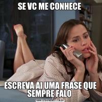 SE VC ME CONHECE ESCREVA AI UMA FRASE QUE SEMPRE FALO 