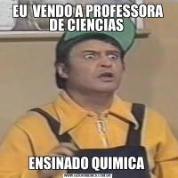 EU  VENDO A PROFESSORA DE CIENCIAS ENSINADO QUIMICA 