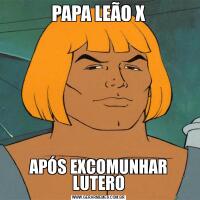 PAPA LEÃO XAPÓS EXCOMUNHAR LUTERO
