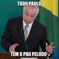 TODO PAULOTEM O PAU PELUDO 