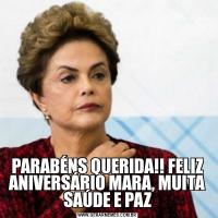 PARABÉNS QUERIDA!! FELIZ ANIVERSÁRIO MARA, MUITA SAÚDE E PAZ