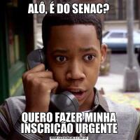 ALÔ, É DO SENAC?QUERO FAZER MINHA INSCRIÇÃO URGENTE