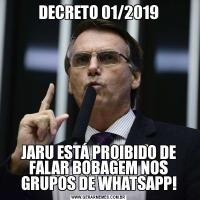DECRETO 01/2019JARU ESTÁ PROIBIDO DE FALAR BOBAGEM NOS GRUPOS DE WHATSAPP!
