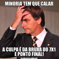 MINORIA TEM QUE CALARA CULPA É DA BRUXA DO 7X1 E PONTO FINAL!