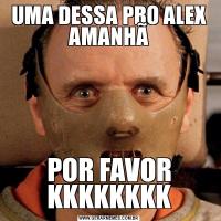 UMA DESSA PRO ALEX AMANHÃPOR FAVOR KKKKKKKK