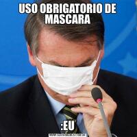 USO OBRIGATORIO DE MASCARA:EU