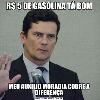 R$ 5 DE GASOLINA TÁ BOMMEU AUXÍLIO MORADIA COBRE A DIFERENÇA