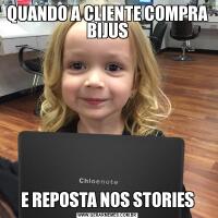 QUANDO A CLIENTE COMPRA BIJUSE REPOSTA NOS STORIES