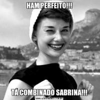 HAM PERFEITO!!!TÁ COMBINADO SABRINA!!!