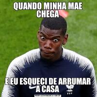QUANDO MINHA MAE CHEGAE EU ESQUECI DE ARRUMAR A CASA