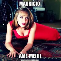 MAURÍCIO AME-ME!!!!