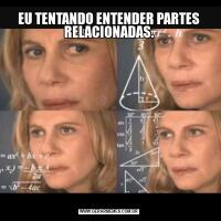 EU TENTANDO ENTENDER PARTES RELACIONADAS.