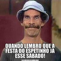 QUANDO LEMBRO QUE A FESTA DO ESPETINHO JÁ ESSE SÁBADO!