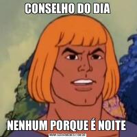 CONSELHO DO DIANENHUM PORQUE É NOITE 