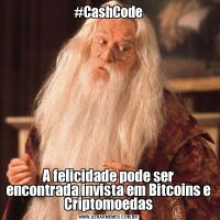 #CashCodeA felicidade pode ser encontrada invista em Bitcoins e Criptomoedas