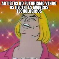 ARTISTAS DO FUTURISMO VENDO OS RECENTES AVANÇOS TECNOLÓGICOS