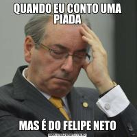 QUANDO EU CONTO UMA PIADAMAS É DO FELIPE NETO