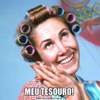 MEU TESOURO!