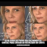 EU NA HORA DA PROVA RACIOCINANDO AS CONTAS PARA CHEGAR AO RESULTADO DO CHUTE