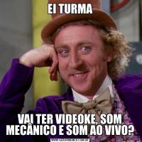 EI TURMAVAI TER VIDEOKE, SOM MECÂNICO E SOM AO VIVO?